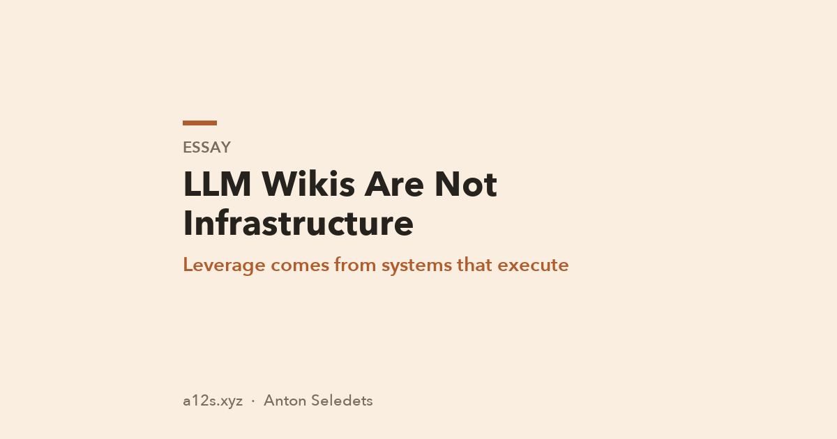 LLM Wikis Are Not Infrastructure