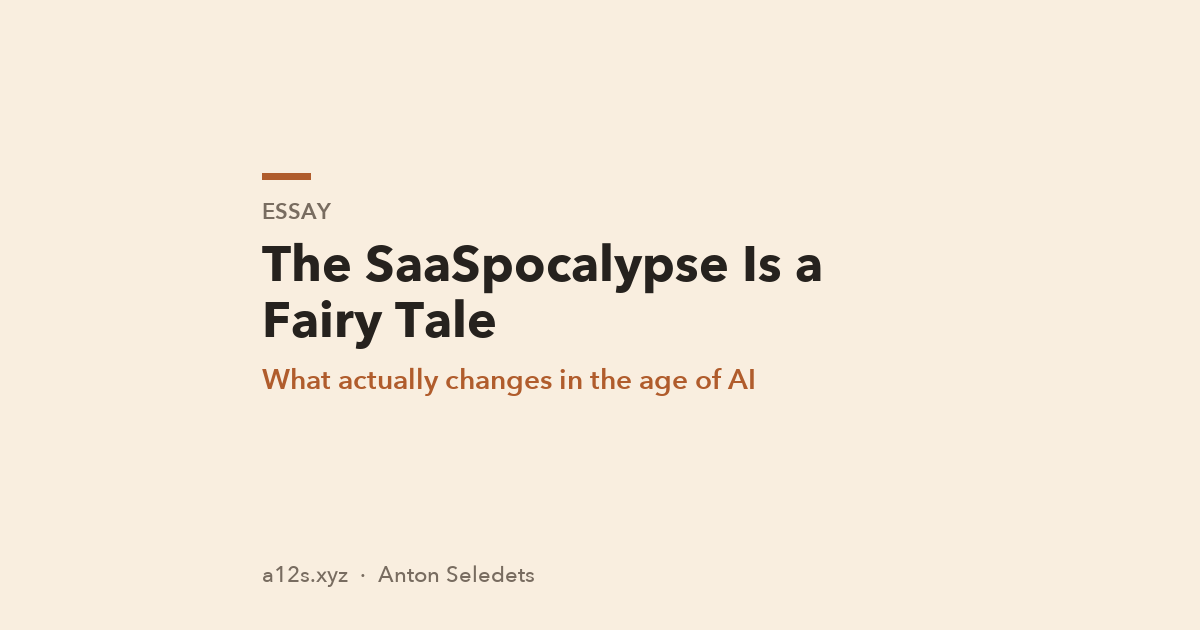 The SaaSpocalypse Is a Fairy Tale — What Actually Changes in the Age of AI