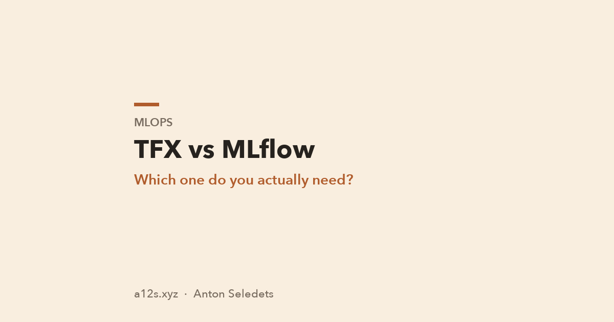TFX vs MLflow: Which One Do You Actually Need?